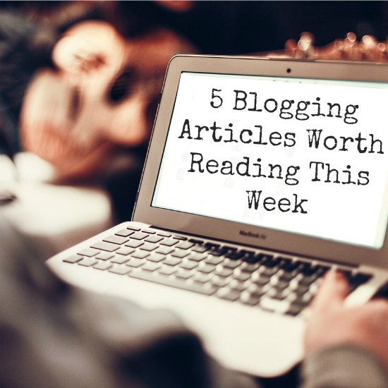 5 Blogging Articles Worth Reading This Week