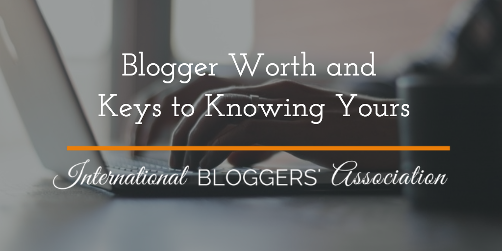Blogger Worth and Keys to Knowing Yours