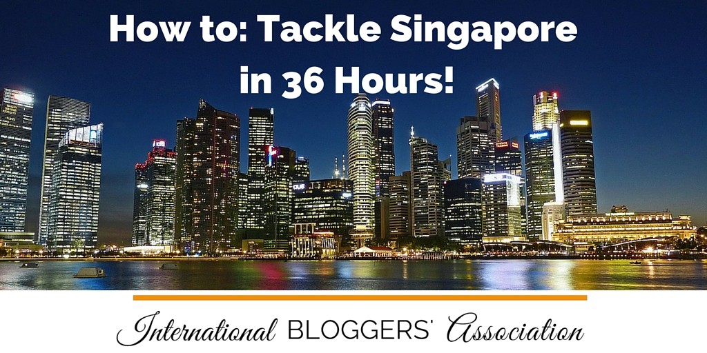 How to Tackle Singapore in 36 Hours!
