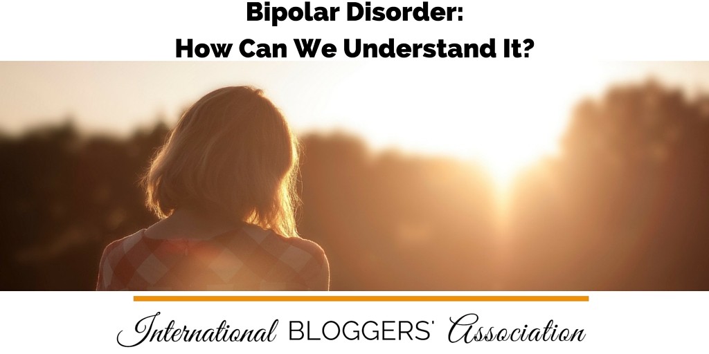 Bipolar Disorder: How Can We Understand It?