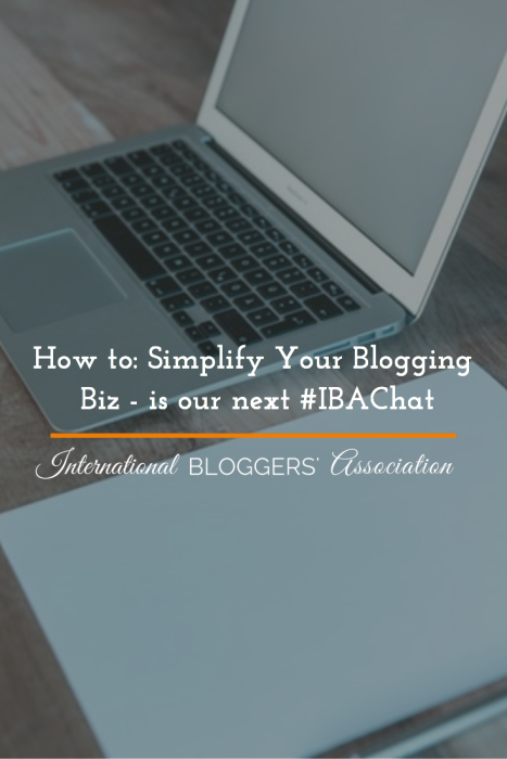 How to: Simplify Your Blogging Biz - is our next #IBAChat