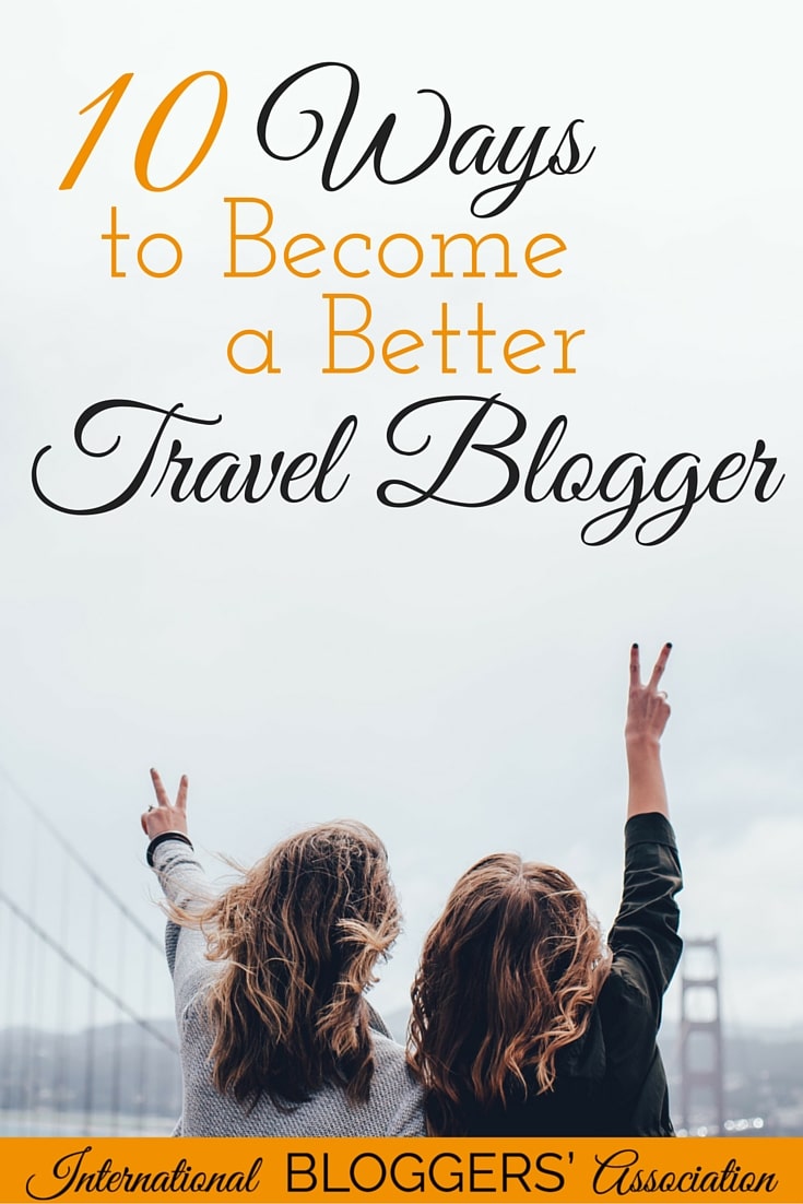 10 Ways to Become a Better Travel Blogger! Learn the best ways to turn your travel blog into a great resource for anyone. #travel #blogging #betterblogging