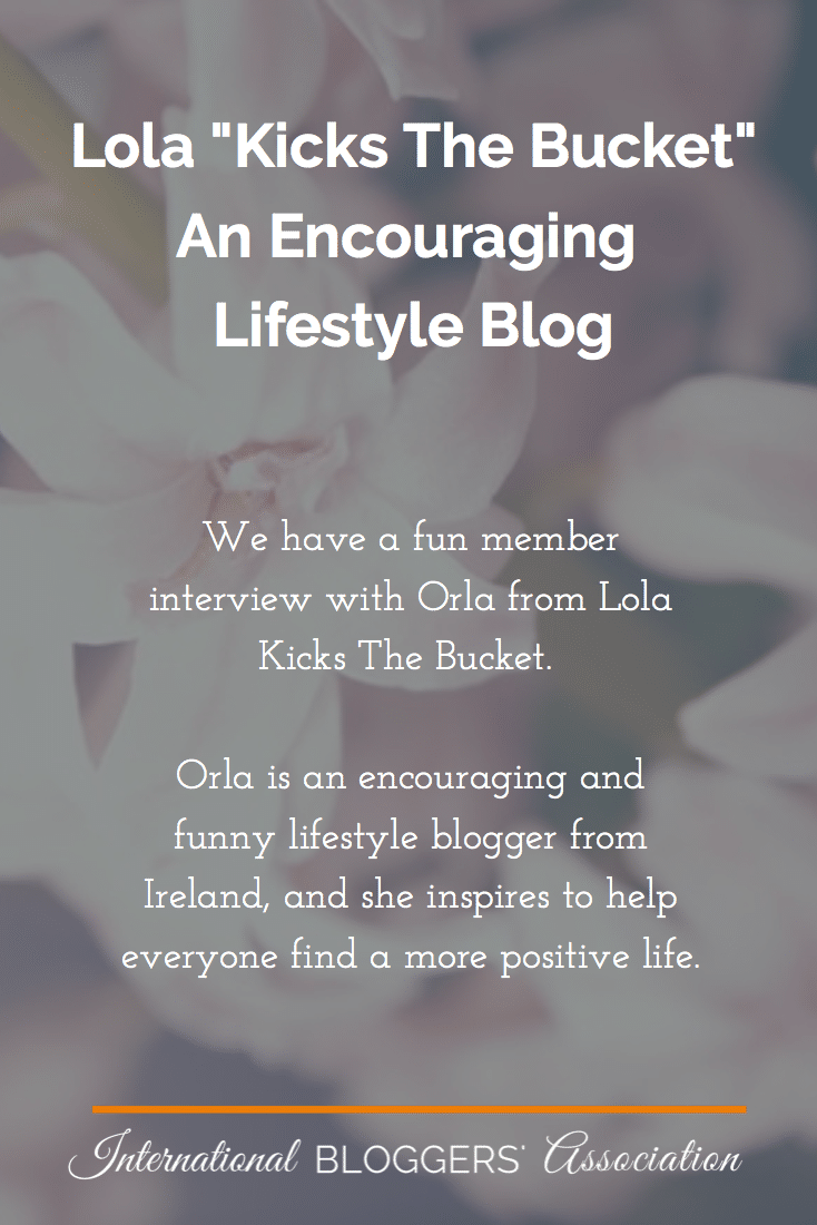 We have a fun member interview with Orla from Lola Kicks The Bucket. Orla is an encouraging and funny lifestyle blogger from Ireland, and she inspires to help everyone find a more positive life.