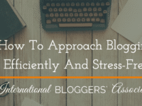 Approach Blogging Efficiently and Stress-Free - easy to use tools to help you get it all done!