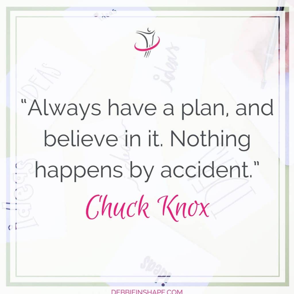 Quote: "Always have a plan, and believe in it. Nothing happens by accident." - Chuck Knox