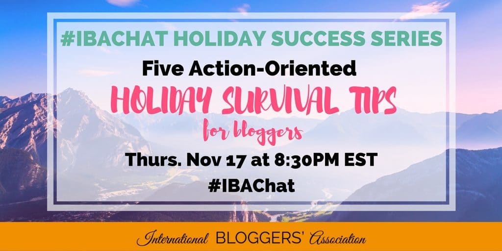 Join us for our #IBAChat; we’ll discuss action-oriented holiday survival tips for bloggers so you can stay productive and still enjoy the holidays!