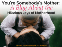 You're Somebody's Mother: A Blog About the Hilarious Joys of Motherhood