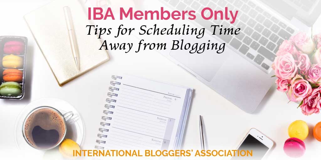 Tips for Scheduling Time Away from Blogging